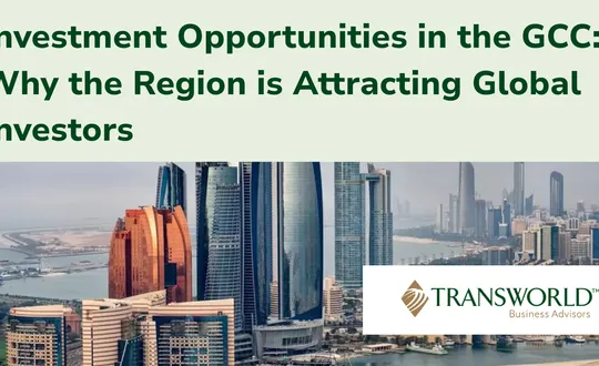 Investment Opportunities in the GCC: Why the Region is Attracting Global Investors