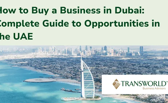 How to Buy a Business in Dubai: Complete Guide to Opportunities in the UAE