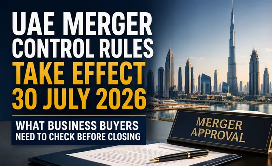 UAE Merger Control Changes on 30 July 2026: What Business Buyers Need to Check Before Closing