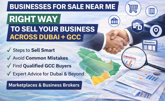 “Businesses for Sale Near Me” Is Changing GCC Deal Flow: How to Sell Smart Across Dubai and the GCC Without Getting Discounted