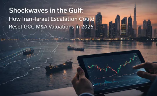 Shockwaves in the Gulf: How Iran-Israel Escalation Could Reset GCC M&A Valuations in 2026