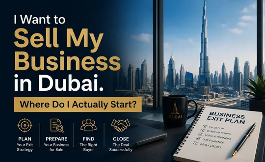 I Want to Sell My Business in Dubai. Where Do I Actually Start?
